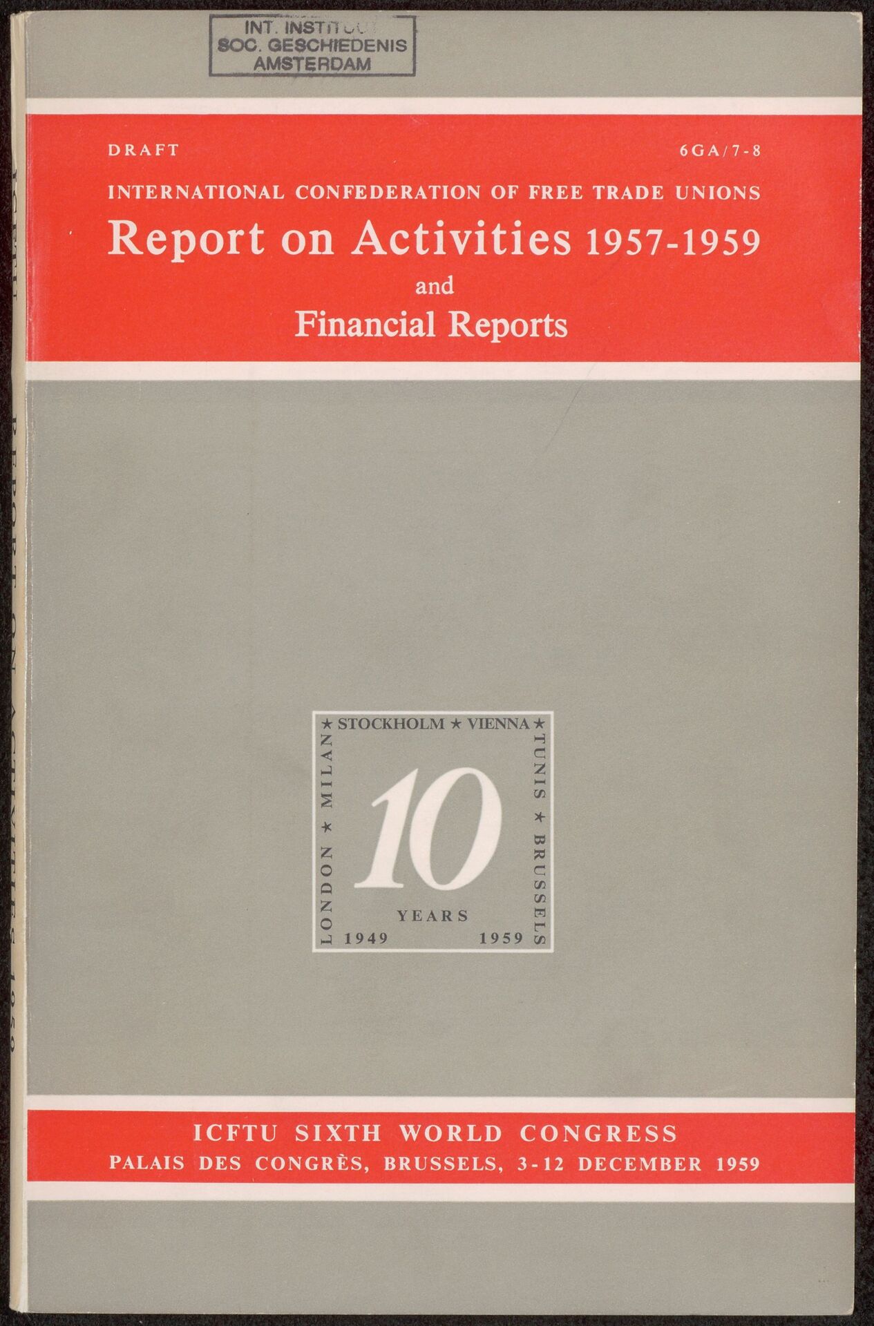Sixth World Congress, Palais Des Congres, Brussels, 3-12 December 1959. Report on the activities of the confederation since the Tunis Congress and financial reports for the period 1 January 1957 to 31 December 1958